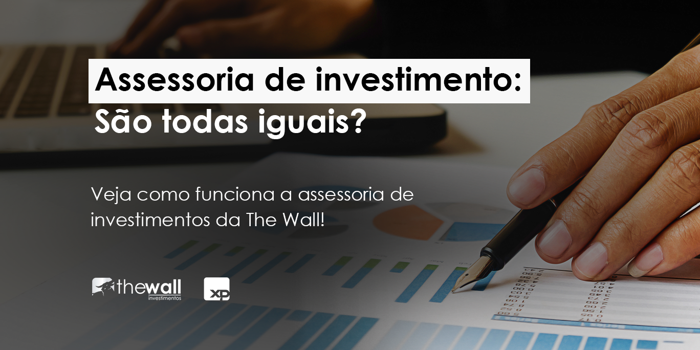 Assessoria de investimento são todas iguais The Wall Investimentos