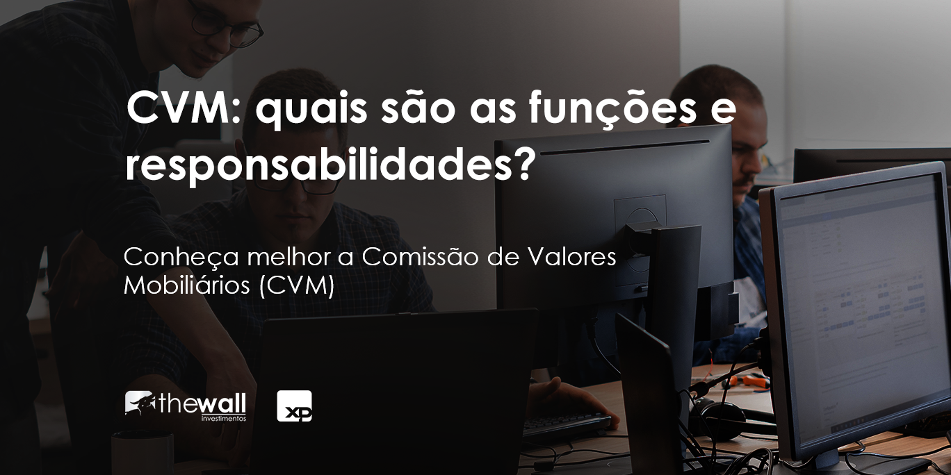 CVM entendendo quais as funções e responsabilidades The Wall