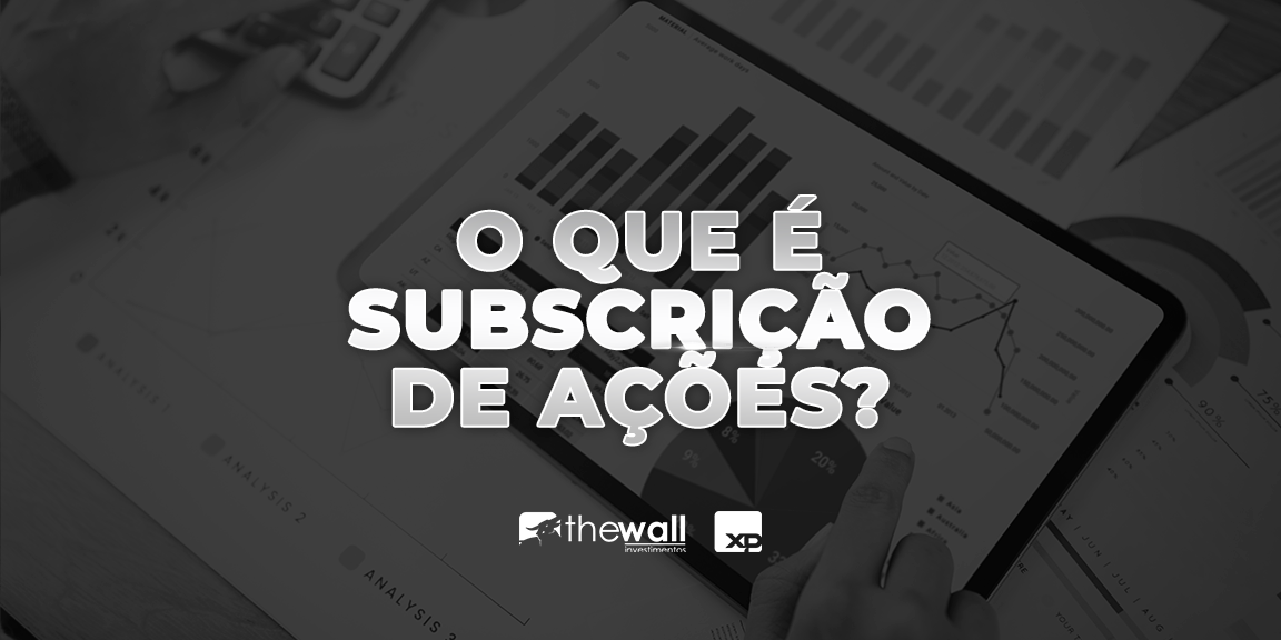 O Que é Subscrição De Ações The Wall Investimentos 8047