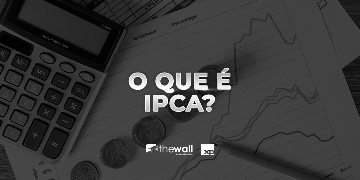 O que é IPCA? The Wall Investimentos